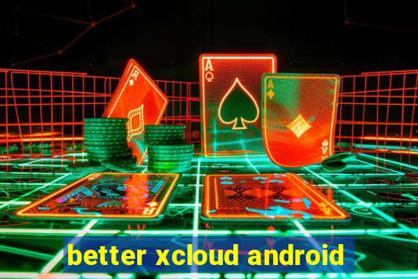 better xcloud android